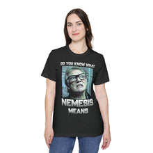 Load image into Gallery viewer, Do you know what Nemesis Means? USA-Made Unisex Short-Sleeve Jersey T-Shirt